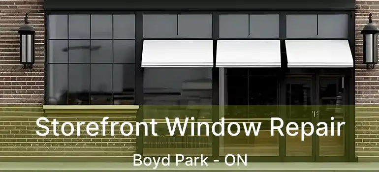  Storefront Window Repair Boyd Park - ON