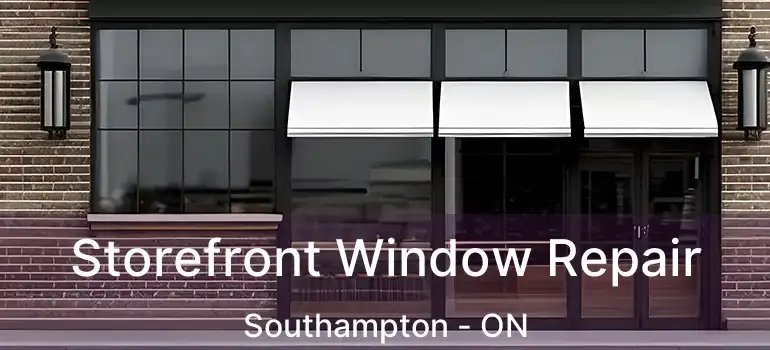  Storefront Window Repair Southampton - ON