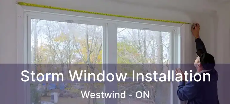  Storm Window Installation Westwind - ON