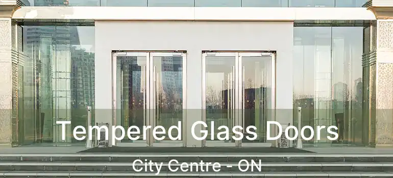  Tempered Glass Doors City Centre - ON