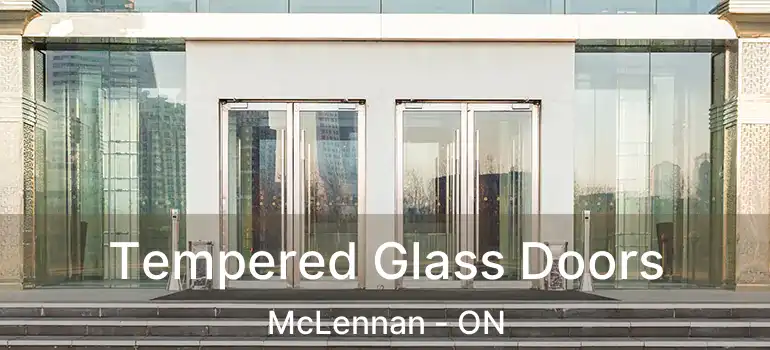  Tempered Glass Doors McLennan - ON