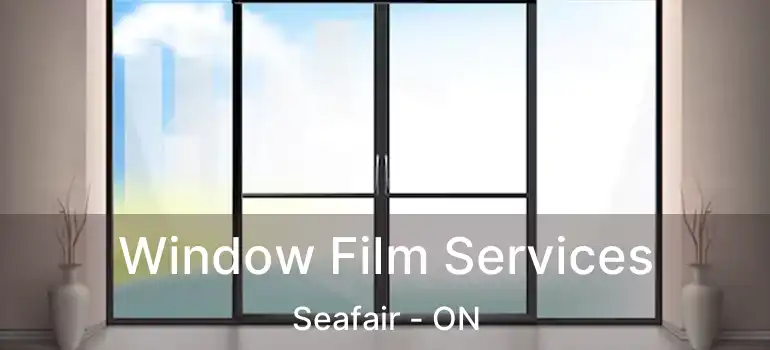  Window Film Services Seafair - ON