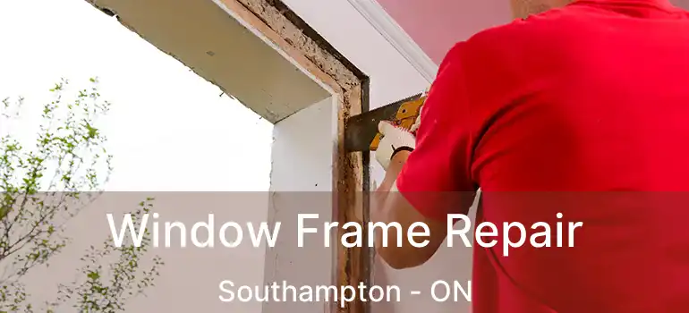  Window Frame Repair Southampton - ON