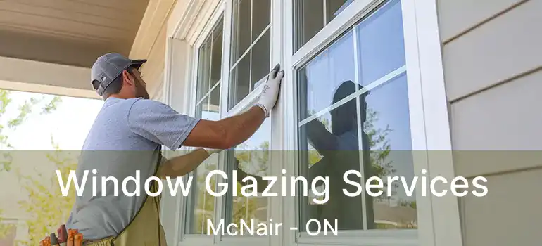  Window Glazing Services McNair - ON