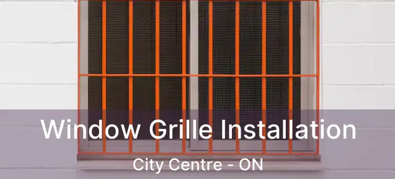  Window Grille Installation City Centre - ON