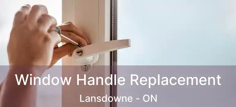  Window Handle Replacement Lansdowne - ON
