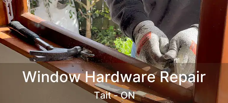  Window Hardware Repair Tait - ON
