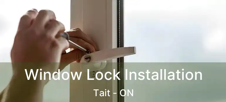  Window Lock Installation Tait - ON