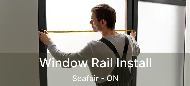  Window Rail Install Seafair - ON