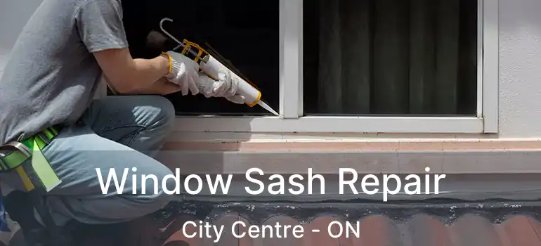  Window Sash Repair City Centre - ON