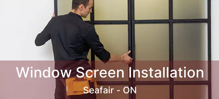  Window Screen Installation Seafair - ON